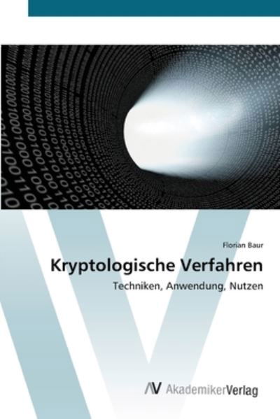 Kryptologische Verfahren - Baur - Książki -  - 9783639445138 - 18 lipca 2012