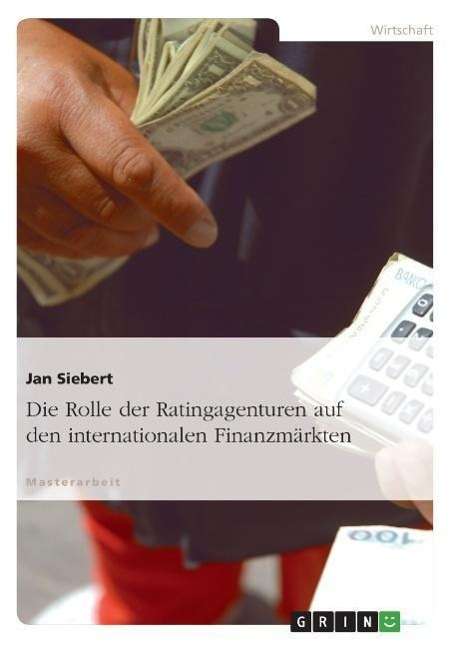 Cover for Jan Siebert · Die Rolle der Ratingagenturen auf den internationalen Finanzmarkten (Taschenbuch) [German edition] (2012)