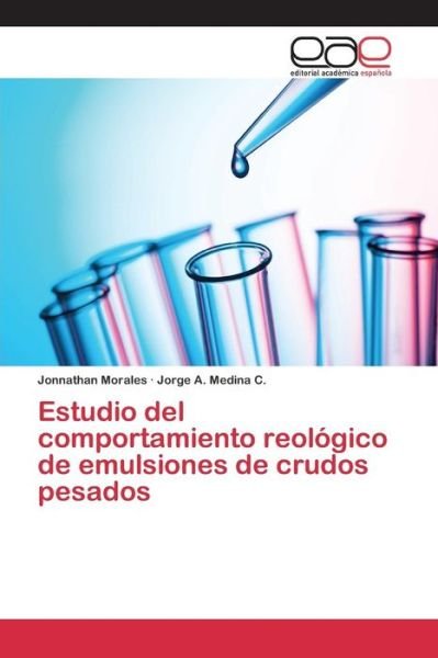 Cover for Medina C Jorge a · Estudio Del Comportamiento Reologico De Emulsiones De Crudos Pesados (Paperback Book) (2015)