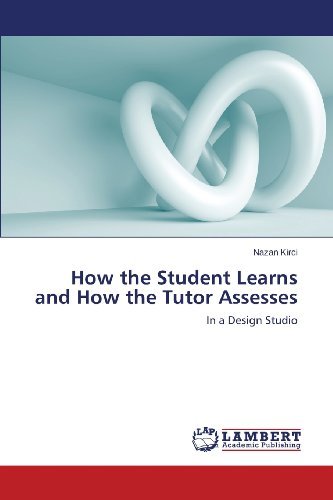Cover for Nazan Kirci · How the Student Learns and How the Tutor Assesses: in a Design Studio (Pocketbok) (2013)
