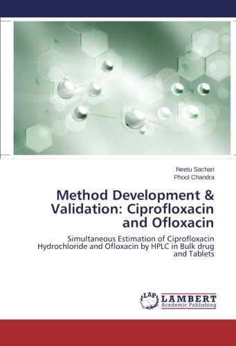 Method Development & Validation: Ciprofloxacin and Ofloxacin: Simultaneous Estimation of Ciprofloxacin Hydrochloride and Ofloxacin by Hplc in Bulk Drug and Tablets - Phool Chandra - Livros - LAP LAMBERT Academic Publishing - 9783659485138 - 9 de novembro de 2013