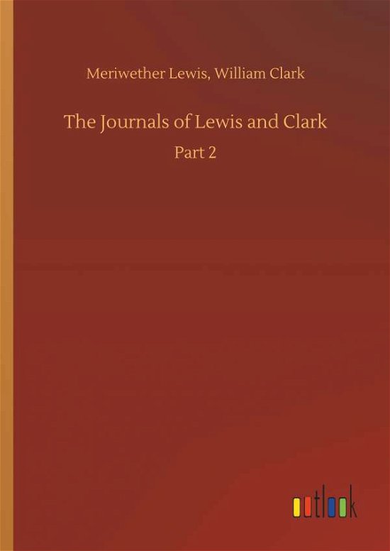 The Journals of Lewis and Clark - Lewis - Books -  - 9783734018138 - September 20, 2018