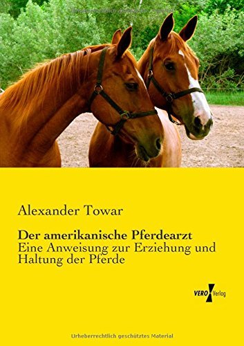 Cover for Alexander Towar · Der Amerikanische Pferdearzt: Eine Anweisung Zur Erziehung Und Haltung Der Pferde (Paperback Book) [German edition] (2019)