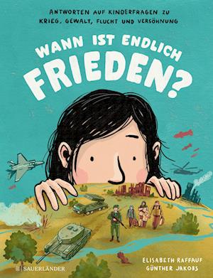 Wann ist endlich Frieden? - Elisabeth Raffauf - Books - FISCHER Sauerländer - 9783737372138 - October 11, 2023