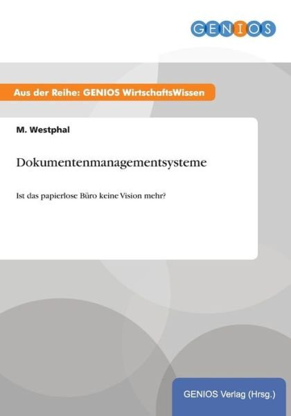 Cover for M Westphal · Dokumentenmanagementsysteme: Ist das papierlose Buro keine Vision mehr? (Pocketbok) (2015)