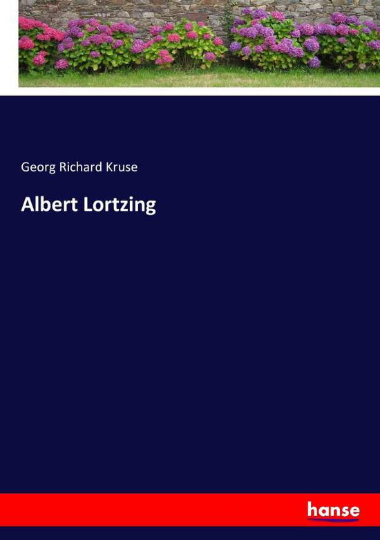 Albert Lortzing - Kruse - Books -  - 9783743423138 - November 17, 2016