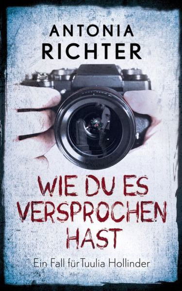 Cover for Antonia Richter · Wie Du es versprochen hast: Ein Fall fur Tuulia Hollinder (Paperback Book) (2020)