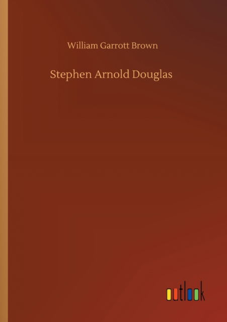 Stephen Arnold Douglas - William Garrott Brown - Books - Outlook Verlag - 9783752320138 - July 18, 2020