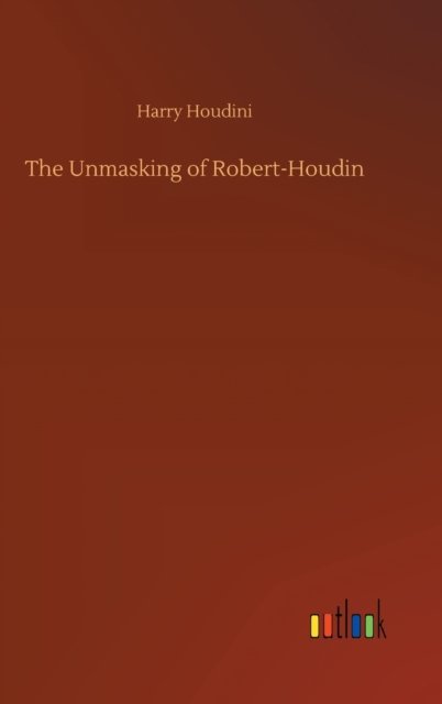 Cover for Harry Houdini · The Unmasking of Robert-Houdin (Hardcover bog) (2020)