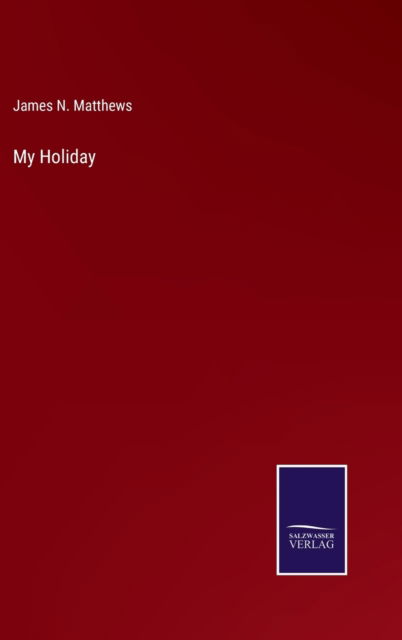 Cover for James N. Matthews · My Holiday (Hardcover Book) (2022)