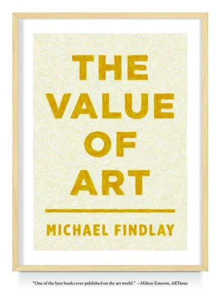 Cover for Michael Findlay · The Value of Art: Money, Power, Beauty (Paperback Book) [Revised, Updated edition] (2014)