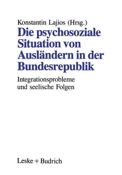 Cover for Konstantin Lajios · Die Psychosoziale Situation Von Auslandern in Der Bundesrepublik: Integrationsprobleme Auslandischer Familien Und Die Seelischen Folgen (Paperback Book) [1993 edition] (1993)