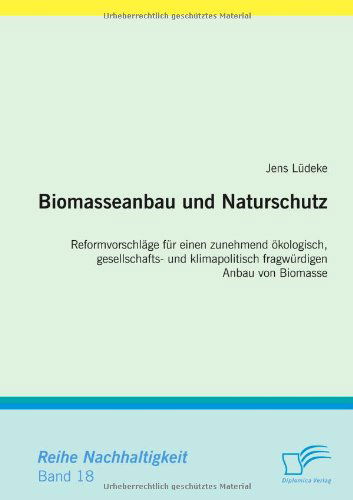 Biomasseanbau Und Naturschutz - Jens Lüdeke - Książki - Diplomica Verlag GmbH - 9783836666138 - 7 stycznia 2009