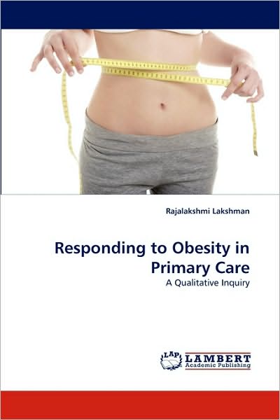 Responding to Obesity in Primary Care - Rajalakshmi Lakshman - Books - - 9783838352138 - August 25, 2010