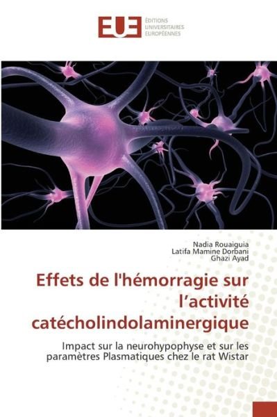 Cover for Rouaiguia Nadia · Effets De L'hemorragie Sur L'activite Catecholindolaminergique (Pocketbok) (2018)