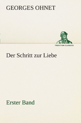 Der Schritt Zur Liebe - Erster Band (Tredition Classics) (German Edition) - Georges Ohnet - Books - tredition - 9783842410138 - May 8, 2012