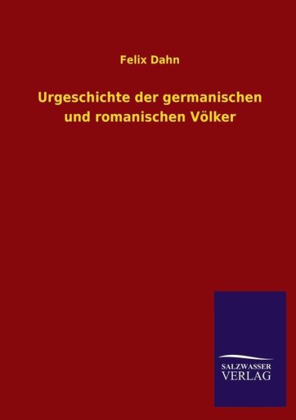 Cover for Felix Dahn · Urgeschichte Der Germanischen Und Romanischen Volker (Paperback Book) [German edition] (2013)