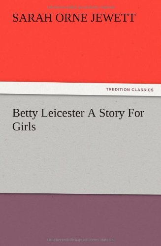 Cover for Sarah Orne Jewett · Betty Leicester a Story for Girls (Taschenbuch) (2012)