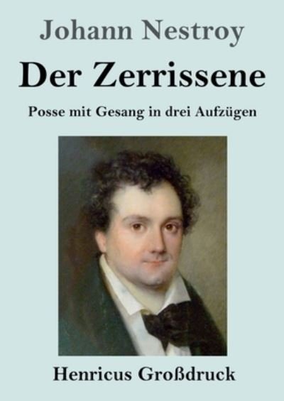 Der Zerrissene (Grossdruck) - Johann Nestroy - Livres - Henricus - 9783847853138 - 7 mai 2021