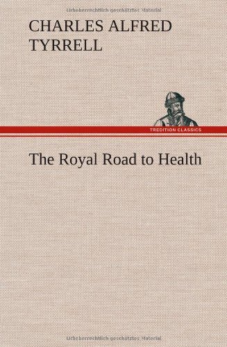 Cover for Charles Alfred Tyrrell · The Royal Road to Health (Hardcover Book) (2013)