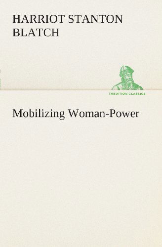 Cover for Harriot Stanton Blatch · Mobilizing Woman-power (Tredition Classics) (Pocketbok) (2013)