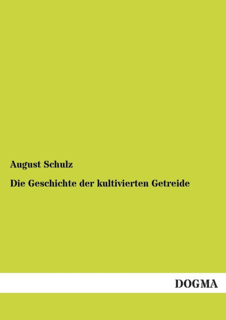 Cover for August Schulz · Die Geschichte Der Kultivierten Getreide (Paperback Book) [German edition] (2012)