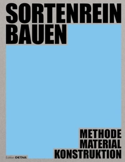 Sortenrein bauen - Material, Konstruktion, Methodik: Methodik – Material – Konstruktion - Dirk Prof. Hebel - Boeken - De Gruyter - 9783955536138 - 25 december 2023