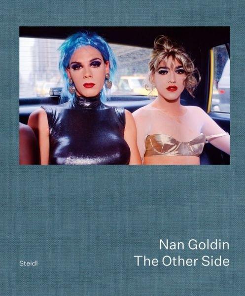 Cover for Nan Goldin · Nan Goldin: The Other Side (Hardcover Book) (2019)