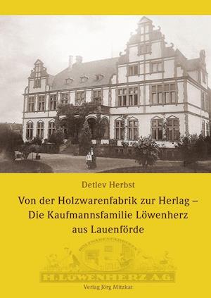 Cover for Detlev Herbst · Von der Holzwarenfabrik zur Herlag - Die Kaufmannsfamilie Löwenherz aus Lauenförde (Hardcover Book) (2021)