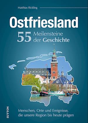 Cover for Matthias Rickling · Ostfriesland. 55 Meilensteine der Geschichte (Book) (2024)