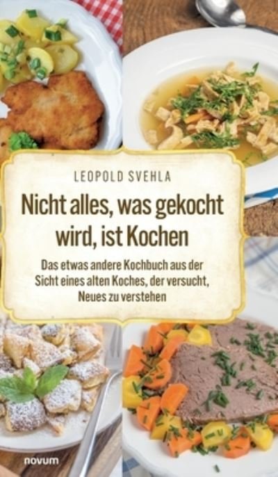 Cover for Leopold Svehla · Nicht alles, was gekocht wird, ist Kochen (Book) (2023)