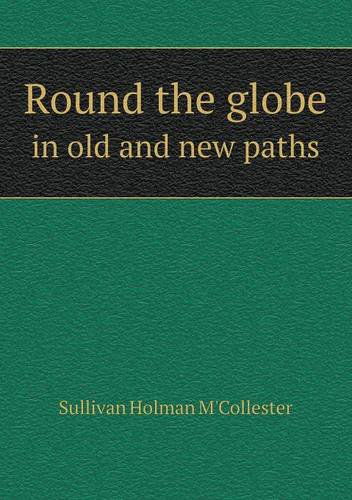 Cover for Sullivan Holman M'collester · Round the Globe in Old and New Paths (Paperback Book) (2014)