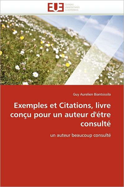 Cover for Guy Aurelien Biantsissila · Exemples et Citations, Livre Conçu Pour Un Auteur D'étre Consulté: Un Auteur Beaucoup Consulté (Paperback Book) [French edition] (2018)