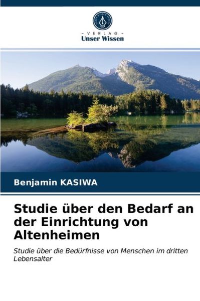 Studie uber den Bedarf an der Einrichtung von Altenheimen - Benjamin Kasiwa - Books - Verlag Unser Wissen - 9786203643138 - May 6, 2021