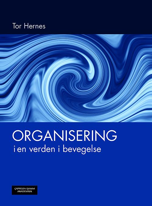 Cover for Tor Hernes · Organisering i en verden i bevegelse : en lærebok for bachelor og master i ledelse og organisasjon (Hæftet bog) (2016)