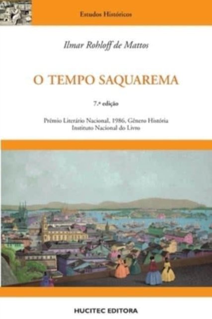 Cover for Ilmar Rohloff De Mattos · O tempo Saquarema: a formacao do Estado Imperial (Paperback Book) (2020)