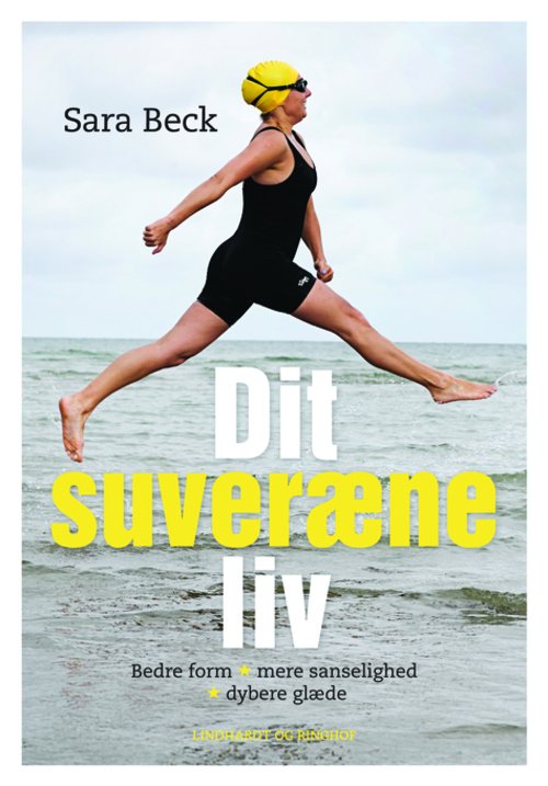 Cover for Sara Beck · Dit suveræne liv. Bedre form - mere sanselighed - dybere glæde (Indbundet Bog) [1. udgave] (2013)