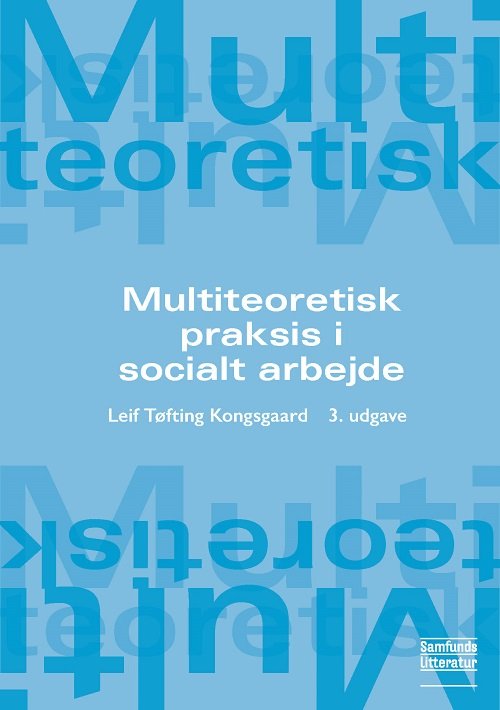Leif Tøfting Kongsgaard · Multiteoretisk praksis i socialt arbejde (Sewn Spine Book) [3rd edition] (2024)