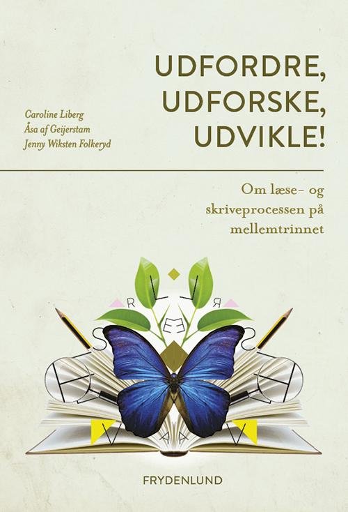 Udfordre, udforske, udvikle! - Caroline Liberg, Åsa af Geijerstam & Jenny Wiksten Folkeryd - Bøger - Frydenlund - 9788771180138 - 20. april 2014