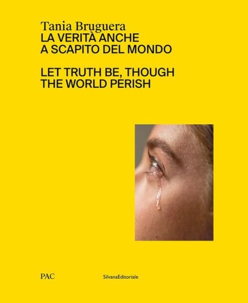 Cover for Tania Bruguera · Tania Bruguera: Let Truth Be, Though the World Perish (Inbunden Bok) (2024)