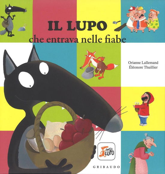 Cover for Orianne Lallemand · Il Lupo Che Entrava Nelle Fiabe. Amico Lupo. Ediz. A Colori (Book)