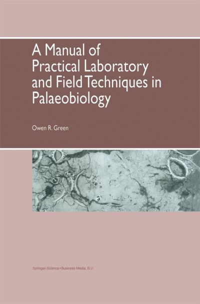 A Manual of Practical Laboratory and Field Techniques in Palaeobiology - O.R. Green - Books - Springer - 9789048140138 - December 1, 2010
