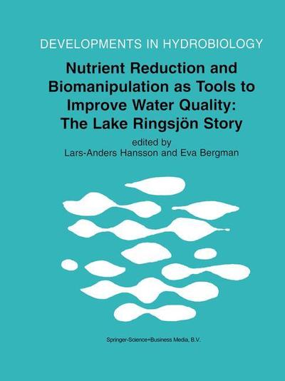 Cover for Lars-anders Hansson · Nutrient Reduction and Biomanipulation as Tools to Improve Water Quality: The Lake Ringsjoen Story - Developments in Hydrobiology (Paperback Book) [Softcover reprint of hardcover 1st ed. 1999 edition] (2011)