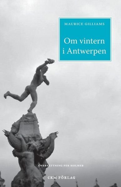 Cover for Maurice Gilliams · Om Vintern I Antwerpen (Paperback Book) [Swedish edition] (2014)