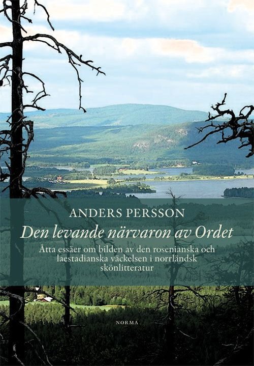 Cover for Persson Anders (red.) · Den levande närvaron av Ordet : åtta essäer om bilden av den rosenianska och laestadianska väckelsen i norrländsk skönli (Hæftet bog) (2018)