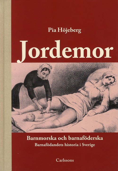 Höjeberg Pia · Jordemor : barnmorska och barnföderska : födandets historia i Sverige (Bound Book) (2011)