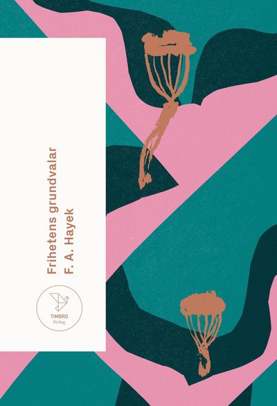 Frihetens grundvalar - F.A. Hayek - Books - Timbro - 9789177035138 - March 7, 2025