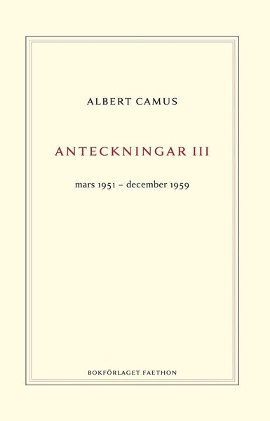 Anteckningar 3 : mars 1951?december 1959 - Albert Camus - Books - Bokförlaget Faethon - 9789189113138 - August 21, 2020