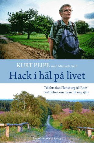 Cover for Michaela Seul · Hack i häl på livet : till fots från Flensburg till Rom ? berättelen om resan till mig själv (Book) (2013)