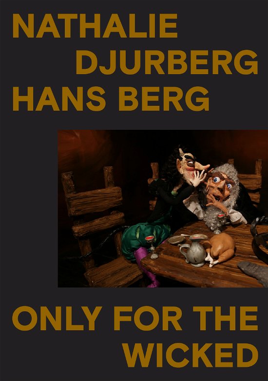 Cover for Eva Eriksdotter · Nathalie Djurberg &amp; Hans Berg, Only For the Wicked (Book) (2023)